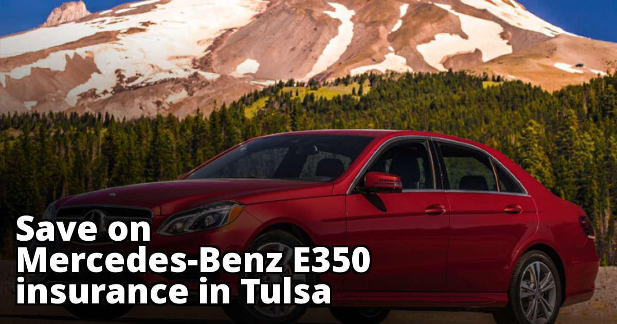 Best MercedesBenz E350 Insurance in Tulsa, OK Best MercedesBenz E350 Insurance in Tulsa, OK