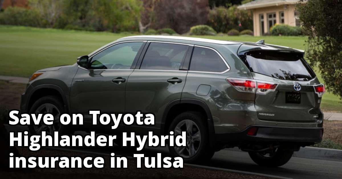 Cheap Rate Quotes for Toyota Highlander Hybrid Insurance in Tulsa, OK